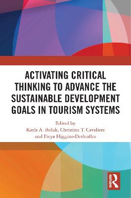 Activating Critical Thinking to Advance the Sustainable Development Goals in Tourism Systems - Boluk, Karla A (Editor), and Cavaliere, Christina T (Editor), and Higgins-Desbiolles, Freya (Editor)