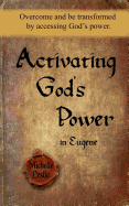 Activating God's Power in Eugene: Overcome and Be Transformed by Accessing God's Power.
