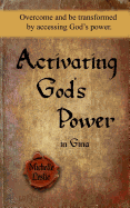 Activating God's Power in Gina: Overcome and Be Transformed by Accessing God's Power.