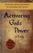 Activating God's Power in Trudy: Overcome and be transformed by accessing God's power.
