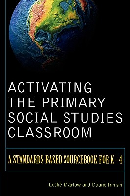 Activating the Primary Social Studies Classroom: A Standards-Based Sourcebook for K-4 - Marlow, Leslie, and Inman, Duane