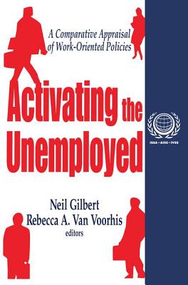 Activating the Unemployed: A Comparative Appraisal of Work-Oriented Policies - Gilbert, Neil, and Van Voorhis, Rebecca A