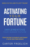 Activating Your Fortune: Implementing Your Bigger Future