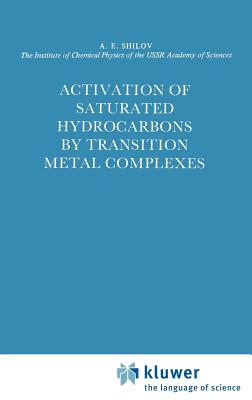 Activation of Saturated Hydrocarbons by Transition Metal Complexes - Shilov, A E