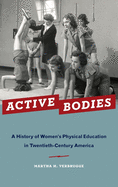 Active Bodies: A History of Women's Physical Education in Twentieth-Century America