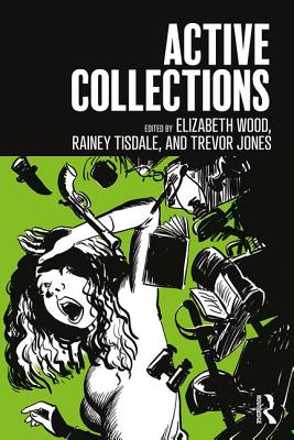 Active Collections - Wood, Elizabeth (Editor), and Tisdale, Rainey (Editor), and Jones, Trevor (Editor)