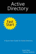 Active Directory Fast Start: A Quick Start Guide for Active Directory - Training Solutions, Smart Brain