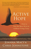 Active Hope: How to Face the Mess We're in Without Going Crazy