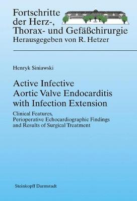 Active Infective Aortic Valve Endocarditis with Infection Extension: Clinical Features, Perioperative Echocardiographic Findings and Results of Surgical Treatment - Siniawski, Henryk