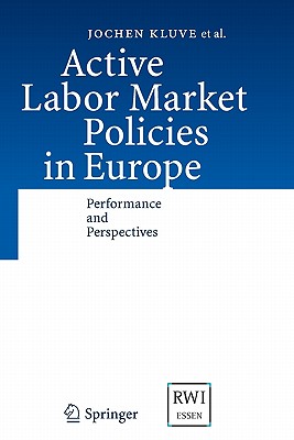 Active Labor Market Policies in Europe: Performance and Perspectives - Kluve, Jochen, and Card, David, and Fertig, Michael