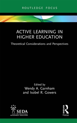 Active Learning in Higher Education: Theoretical Considerations and Perspectives - Garnham, Wendy (Editor), and Gowers, Isobel (Editor)
