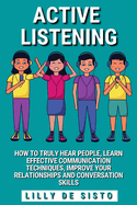 Active Listening: Hear People, Learn Communication Techniques and Improve Conversations Skills