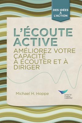 Active Listening: Improve Your Ability to Listen and Lead, First Edition (French) - Hoppe, Michael H