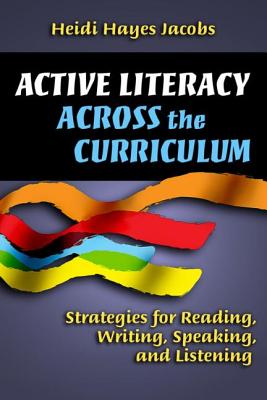 Active Literacy Across the Curriculum: Strategies for Reading, Writing, Speaking, and Listening - Hayes- Jacobs, Heidi