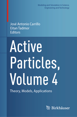 Active Particles, Volume 4: Theory, Models, Applications - Carrillo, Jos Antonio (Editor), and Tadmor, Eitan (Editor)