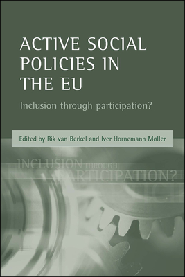 Active Social Policies in the Eu: Inclusion Through Participation? - Van Berkel, Rik (Editor), and Hornemann Mller, Iver (Editor)