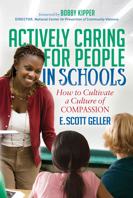 Actively Caring for People in Schools: How to Cultivate a Culture of Compassion - Geller, E Scott