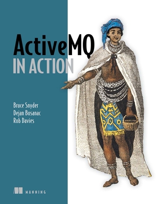 Activemq in Action - Bruce Snyder, and Dejan Bosanac, and Rob Davies