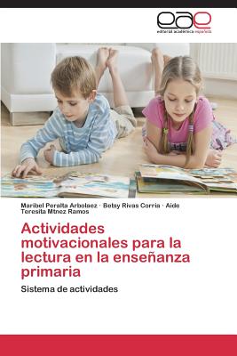 Actividades Motivacionales Para La Lectura En La Ensenanza Primaria - Peralta Arbolaez Maribel, and Rivas Corr?a Betsy, and Mtnez Ramos Aide Teresita