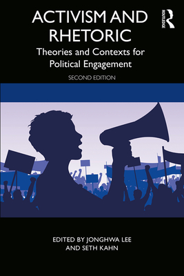 Activism and Rhetoric: Theories and Contexts for Political Engagement - Lee, JongHwa (Editor), and Kahn, Seth (Editor)