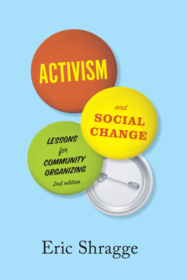 Activism and Social Change: Lessons for Community Organizing, Second Edition - Shragge, Eric, Professor