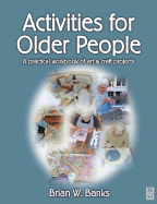 Activities for Older People: A Practical Workbook of Art and Craft Projects
