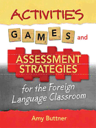Activities, Games, Assessment Strategies, and Rubrics for the Foreign Language Classroom