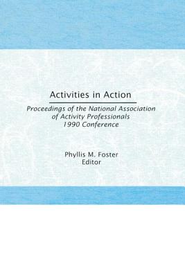 Activities in Action: Proceedings of the National Association of Activity Professionals 1990 Conference - Foster, Phyllis M (Editor)