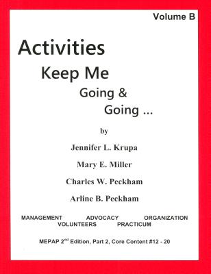Activities Keep Me Going and Going: Volume B - Krupa, Jennifer L, and Miller, Mary E, and Peckham, Charles W