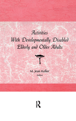 Activities with Developmentally Disabled Elderly and Older Adults - Keller, M Jean