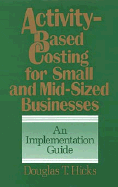 Activity-Based Costing for Small and Mid-Sized Businesses: An Implementation Guide