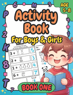 Activity Book For Boys & Girls: Age 5-8, (Book One) 80 Pages To Complete: Word Trace, Maze, Math, Alphabet, Crossword, ABC