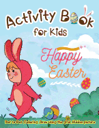 Activity Book for Kids - Happy Easter: Dot to Dot, Coloring, Draw Using the Grid, Hidden Picture