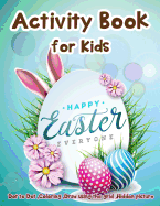 Activity Book for Kids - Happy Easter Everyone: Dot to Dot, Coloring, Draw Using the Grid, Hidden Picture