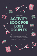 Activity Book for LGBT Couples: Fun activity ideas, quizzes and fill in the blank fun for couples - LGBT Friendly