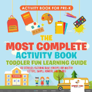 Activity Book for Prek. the Most Complete Activity Book Toddler Fun Learning Guide 100 Exercises Featuring Basic Concepts for Mastery (Letters, Shapes, Numbers and Colors)