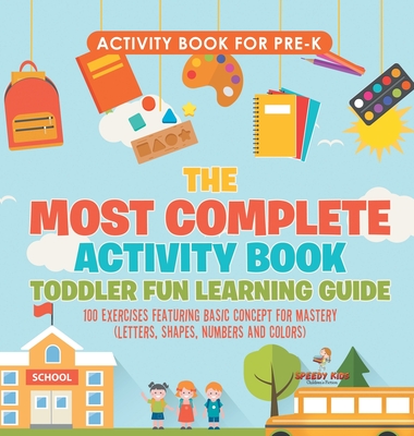 Activity Book for Prek. The Most Complete Activity Book Toddler Fun Learning Guide 100 Exercises featuring Basic Concepts for Mastery (Letters, Shapes, Numbers and Colors) - Jupiter Kids