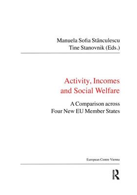 Activity, Incomes and Social Welfare: A Comparison across Four New EU Member States - Stanculescu, Manuela Sofia, and Stanovnik, Tine (Editor)