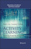 Activity Learning: Discovering, Recognizing, and Predicting Human Behavior from Sensor Data