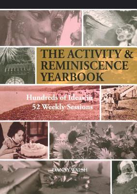 Activity & Reminiscence Handbook: Hundreds of Ideas in 52 Weekly Sessions - Walsh, Danny