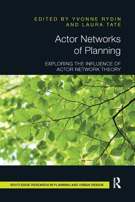 Actor Networks of Planning: Exploring the Influence of Actor Network Theory - Rydin, Yvonne (Editor), and Tate, Laura (Editor)