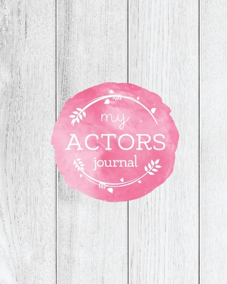 Actors Journal: Audition Notebook, Prompts & Blank Lined Notes To Write, Theater Performance Auditions, Gift, Diary Log Book - Newton, Amy