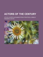 Actors of the Century; A Play-Lover's Gleanings from Theatrical Annals