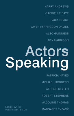 Actors Speaking - Gill, Peter (Introduction by), and Haill, Lyn (Editor)