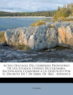 Actos Oficiales Del Gobierno Provisorio De Los Estados Unidos De Colombia: Recopilados Conforme A Lo Dispuesto Por El Decreto De 7 De Abril De 1862: Apndice