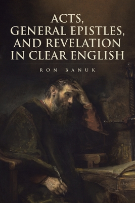 Acts, General Epistles, and Revelation in Clear English - Banuk, Ron