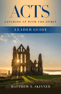 Acts Leader Guide: Catching Up with the Spirit