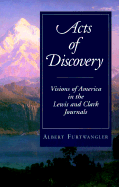 Acts of Discovery: Visions of America in the Lewis and Clark Journals