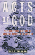 Acts of God: The Unnatural History of Natural Disaster in America