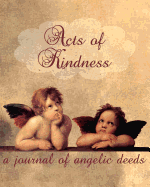 Acts of Kindness: A Journal of Angelic Deeds 100 Pages